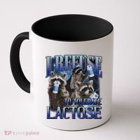 I Refuse To Tolerate Lactose Racoon Meme Lactose Intolerant Coffee Mug thumb 0