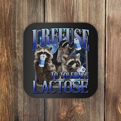 I Refuse To Tolerate Lactose Racoon Meme Lactose Intolerant Coaster