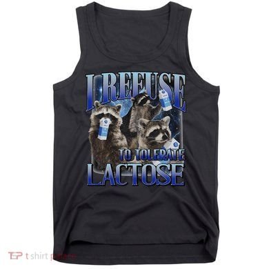 I Refuse To Tolerate Lactose Racoon Meme Lactose Intolerant Tank Top