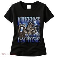 I Refuse To Tolerate Lactose Racoon Meme Lactose Intolerant Women's T-Shirt thumb 0