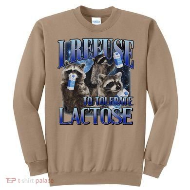 I Refuse To Tolerate Lactose Racoon Meme Lactose Intolerant Sweatshirt