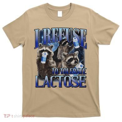 I Refuse To Tolerate Lactose Racoon Meme Lactose Intolerant T-Shirt