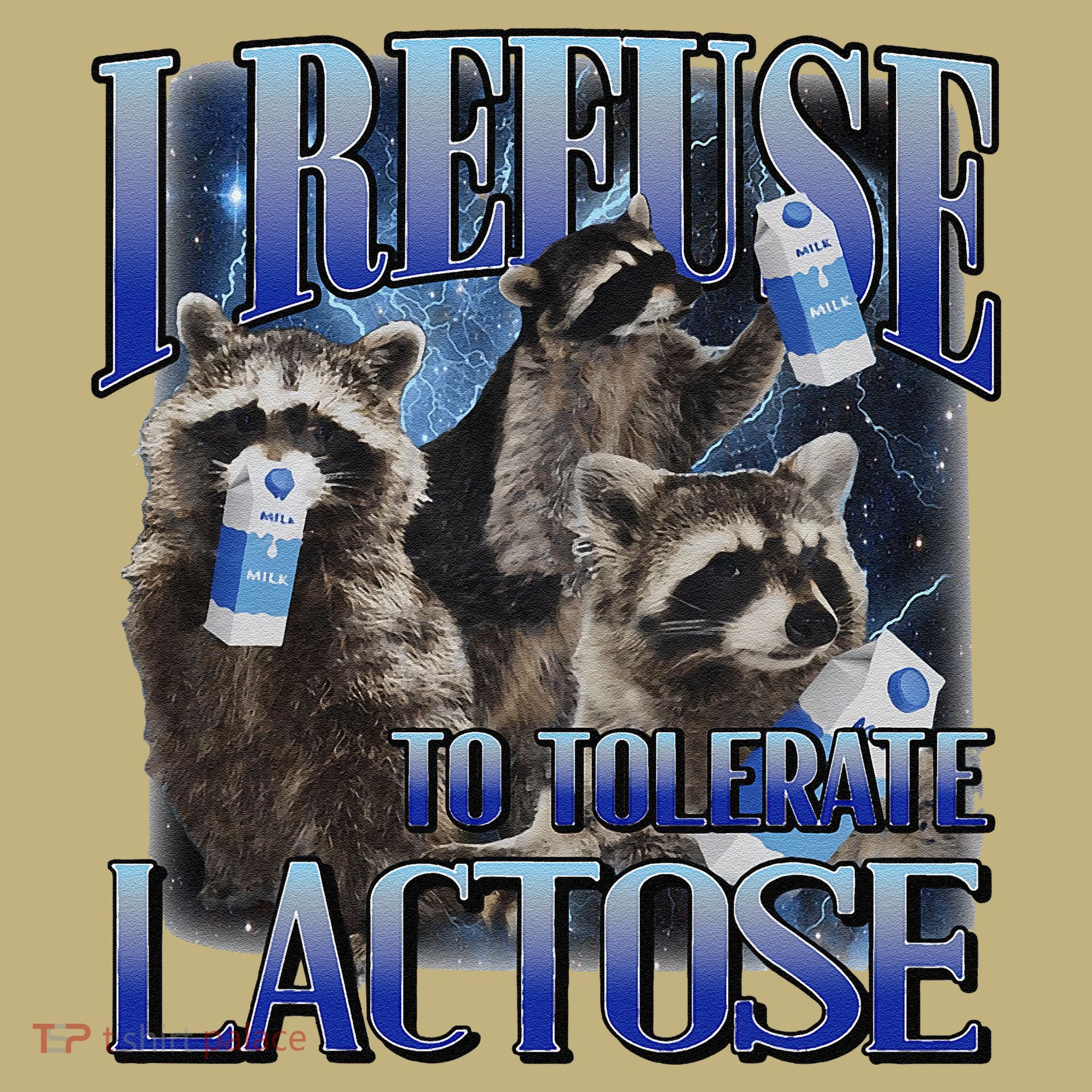 I Refuse To Tolerate Lactose Racoon Meme Lactose Intolerant T-Shirt