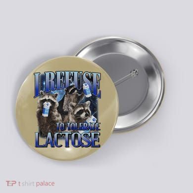 I Refuse To Tolerate Lactose Racoon Meme Lactose Intolerant Button