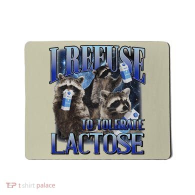 I Refuse To Tolerate Lactose Racoon Meme Lactose Intolerant Mousepad