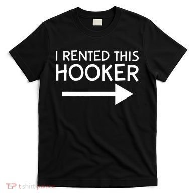 I Rented This Hooker Right No Scratch T-Shirt
