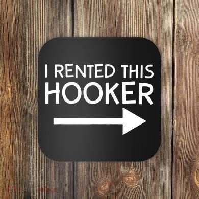 I Rented This Hooker Right No Scratch Coaster