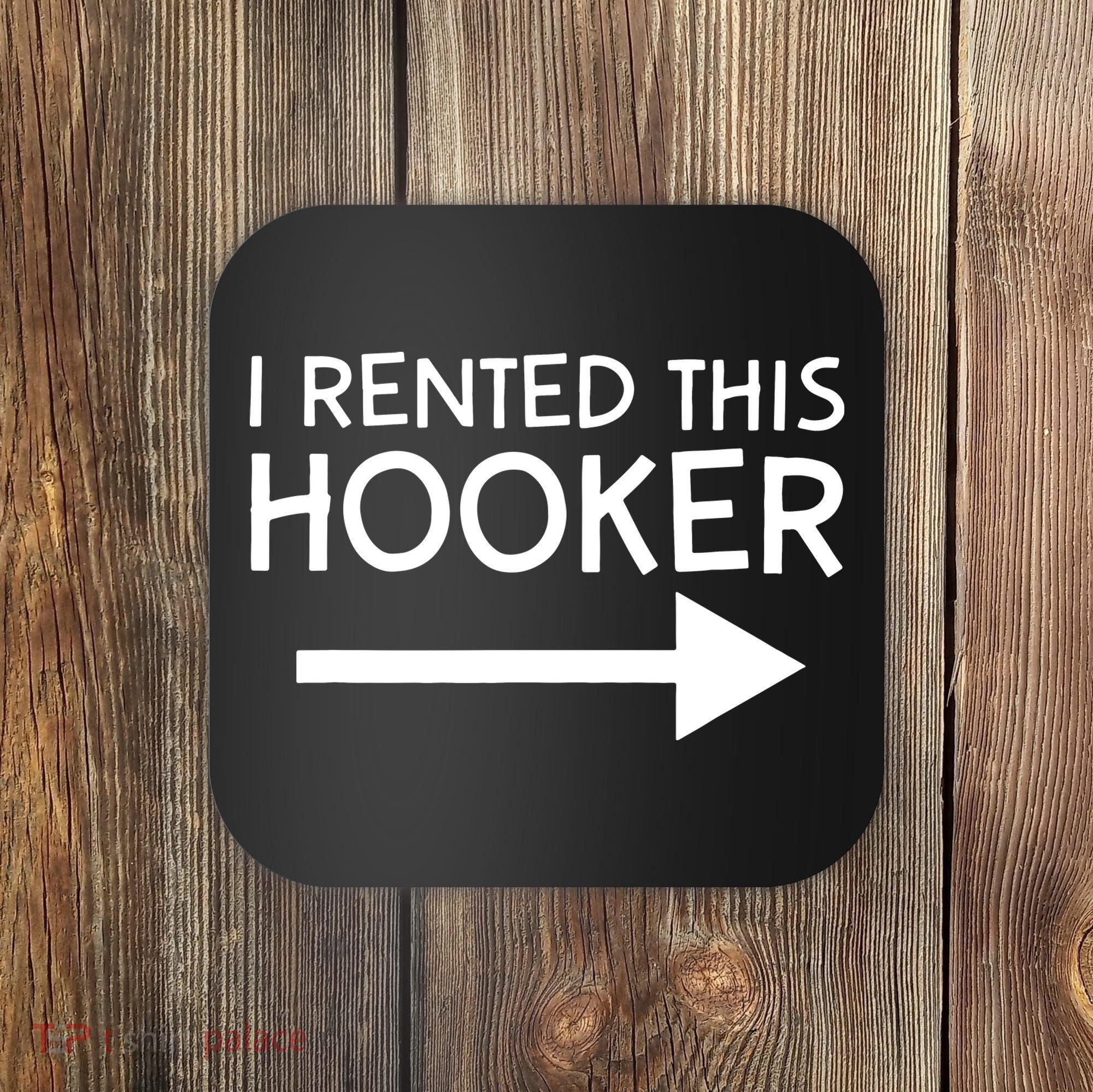 I Rented This Hooker Right No Scratch Coaster