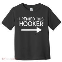 I Rented This Hooker Right No Scratch Toddler T-Shirt thumb 0