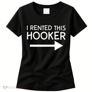I Rented This Hooker Right No Scratch Women's T-Shirt