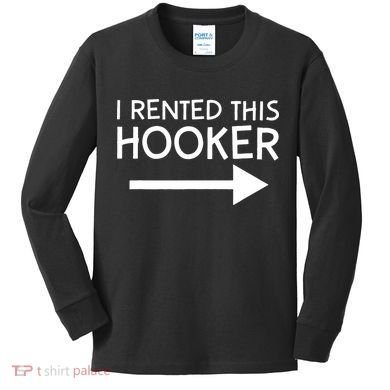 I Rented This Hooker Right No Scratch Kids Long Sleeve Shirt