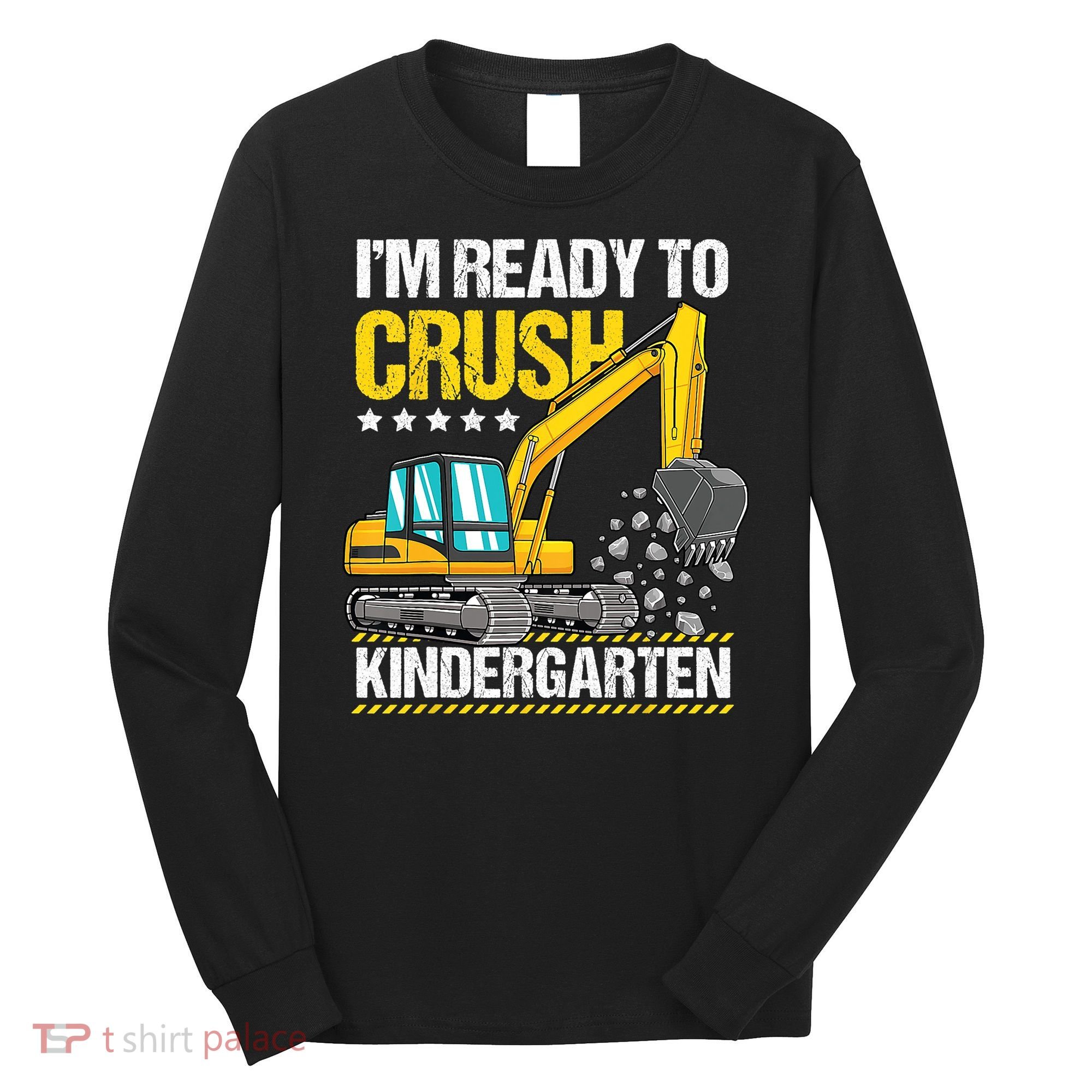 Im Ready To Crush Kindergarten Construction Vehicle Boy Long Sleeve Shirt