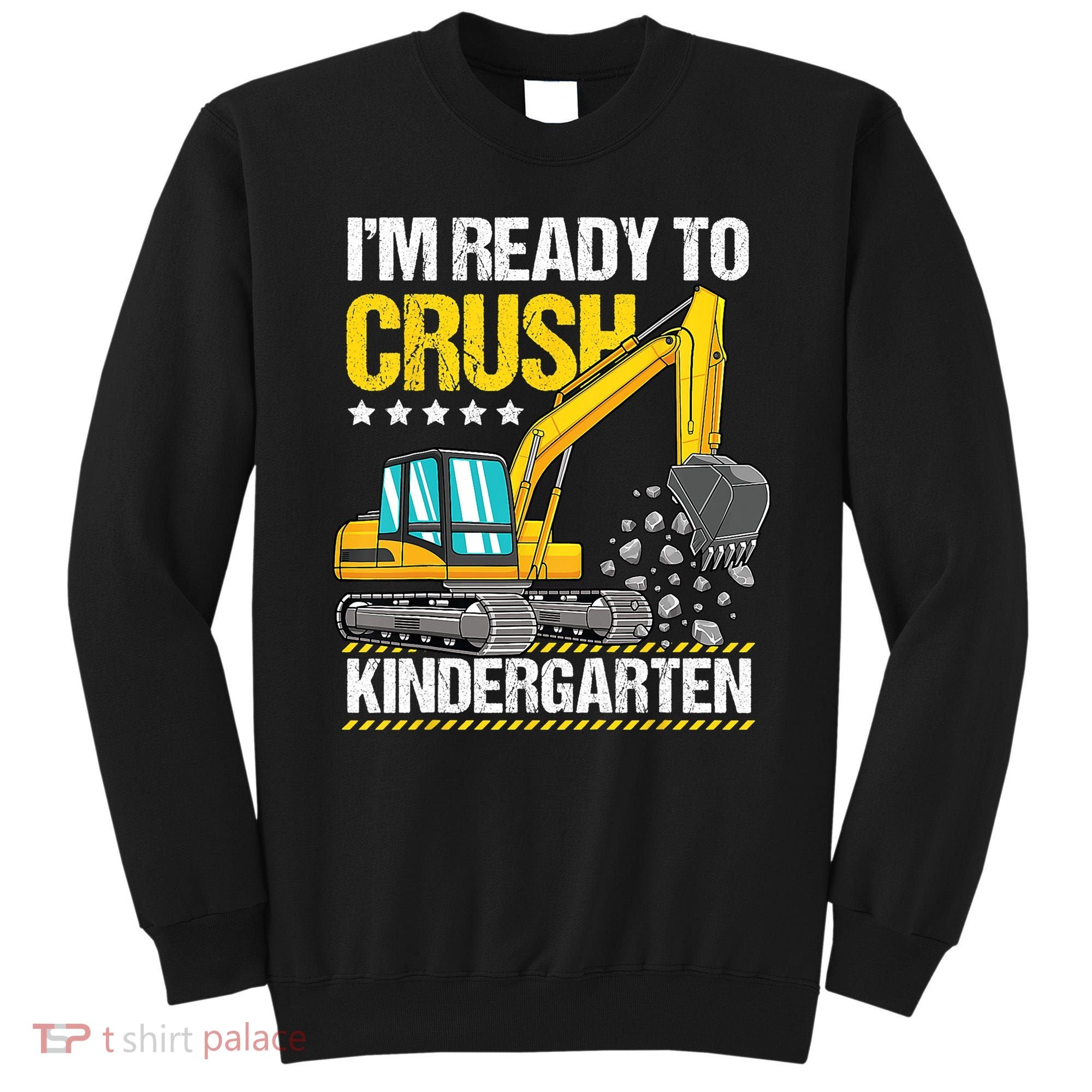 Im Ready To Crush Kindergarten Construction Vehicle Boy Sweatshirt