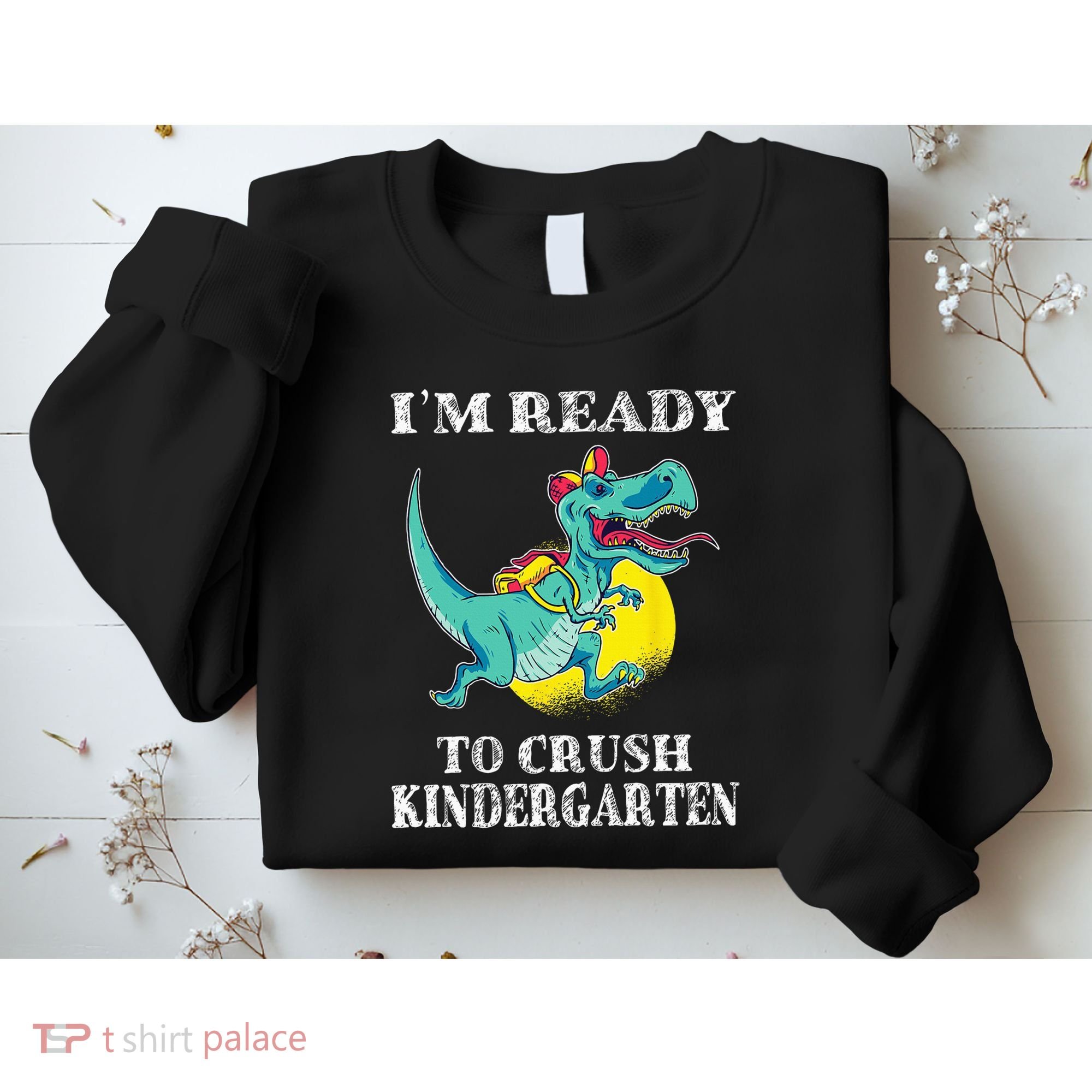I'm Ready To Crush Kindergarten Trex Dinosaur Back To School Sweatshirt