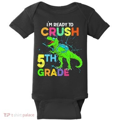 I'm Ready To Crush 5th Grade Dinosaur Back To School Baby Bodysuit