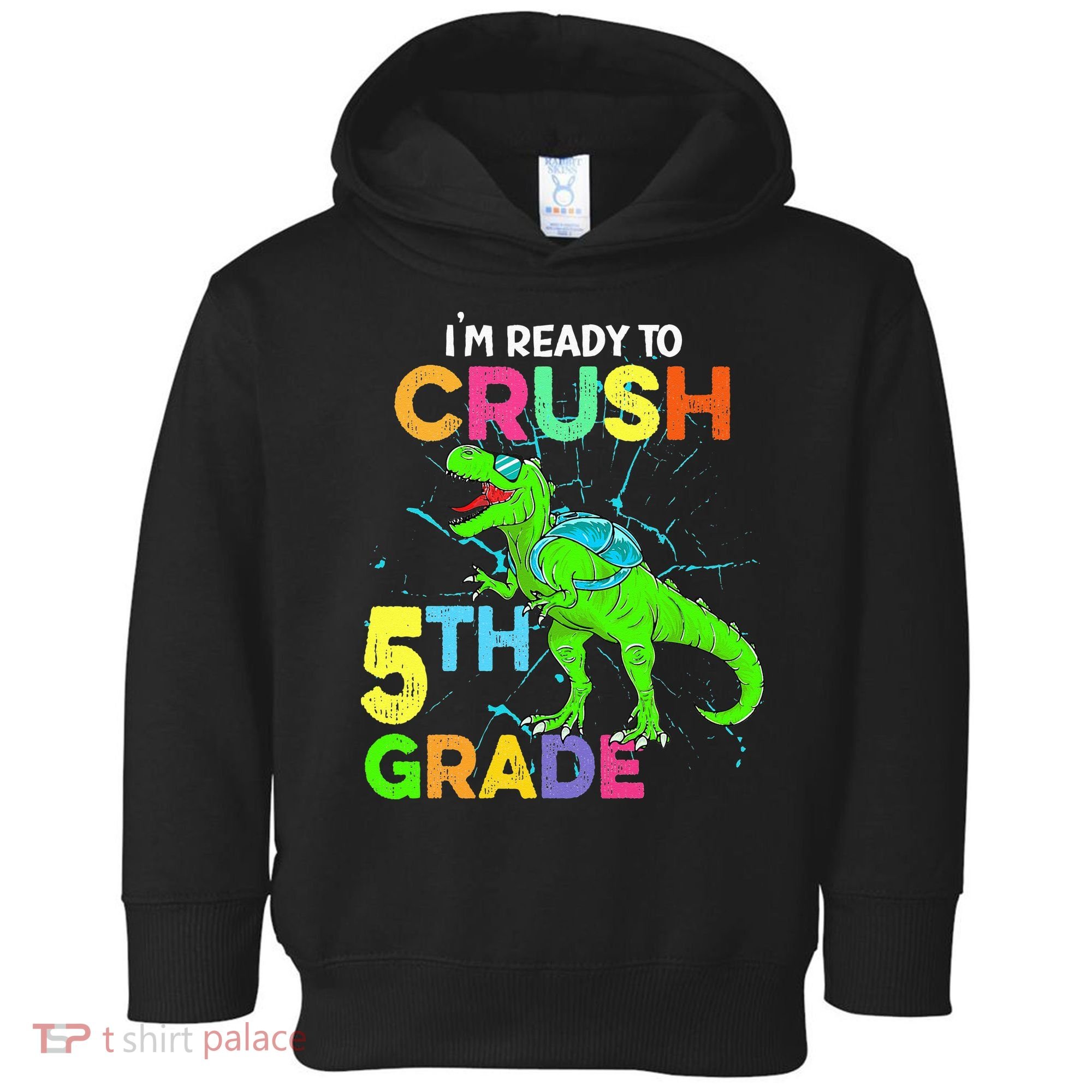 I'm Ready To Crush 5th Grade Dinosaur Back To School Toddler Hoodie