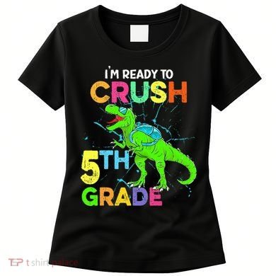 I'm Ready To Crush 5th Grade Dinosaur Back To School Women's T-Shirt