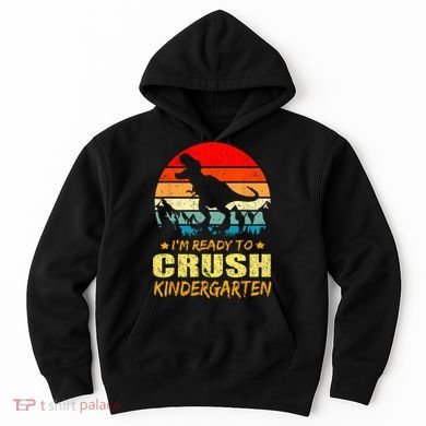 I'm Ready To Crush Kindergarten TRex Dinosaur Back To School Hoodie