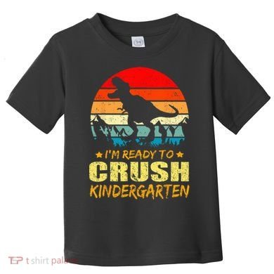 I'm Ready To Crush Kindergarten TRex Dinosaur Back To School Toddler T-Shirt