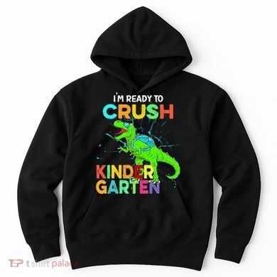 I'm Ready To Crush Kindergarten Dinosaur Back To School Hoodie