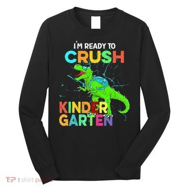 I'm Ready To Crush Kindergarten Dinosaur Back To School Long Sleeve Shirt