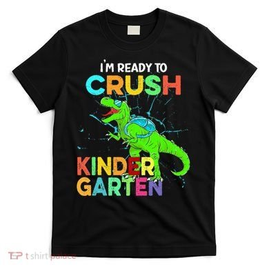 I'm Ready To Crush Kindergarten Dinosaur Back To School T-Shirt
