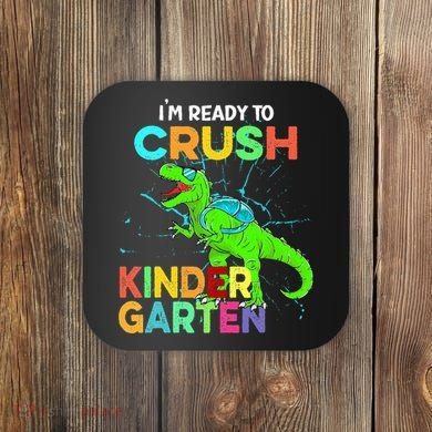 I'm Ready To Crush Kindergarten Dinosaur Back To School Coaster