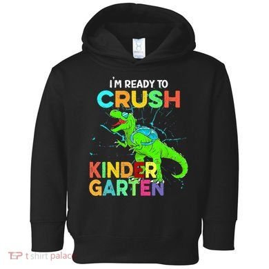 I'm Ready To Crush Kindergarten Dinosaur Back To School Toddler Hoodie