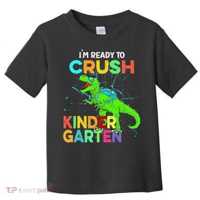 I'm Ready To Crush Kindergarten Dinosaur Back To School Toddler T-Shirt
