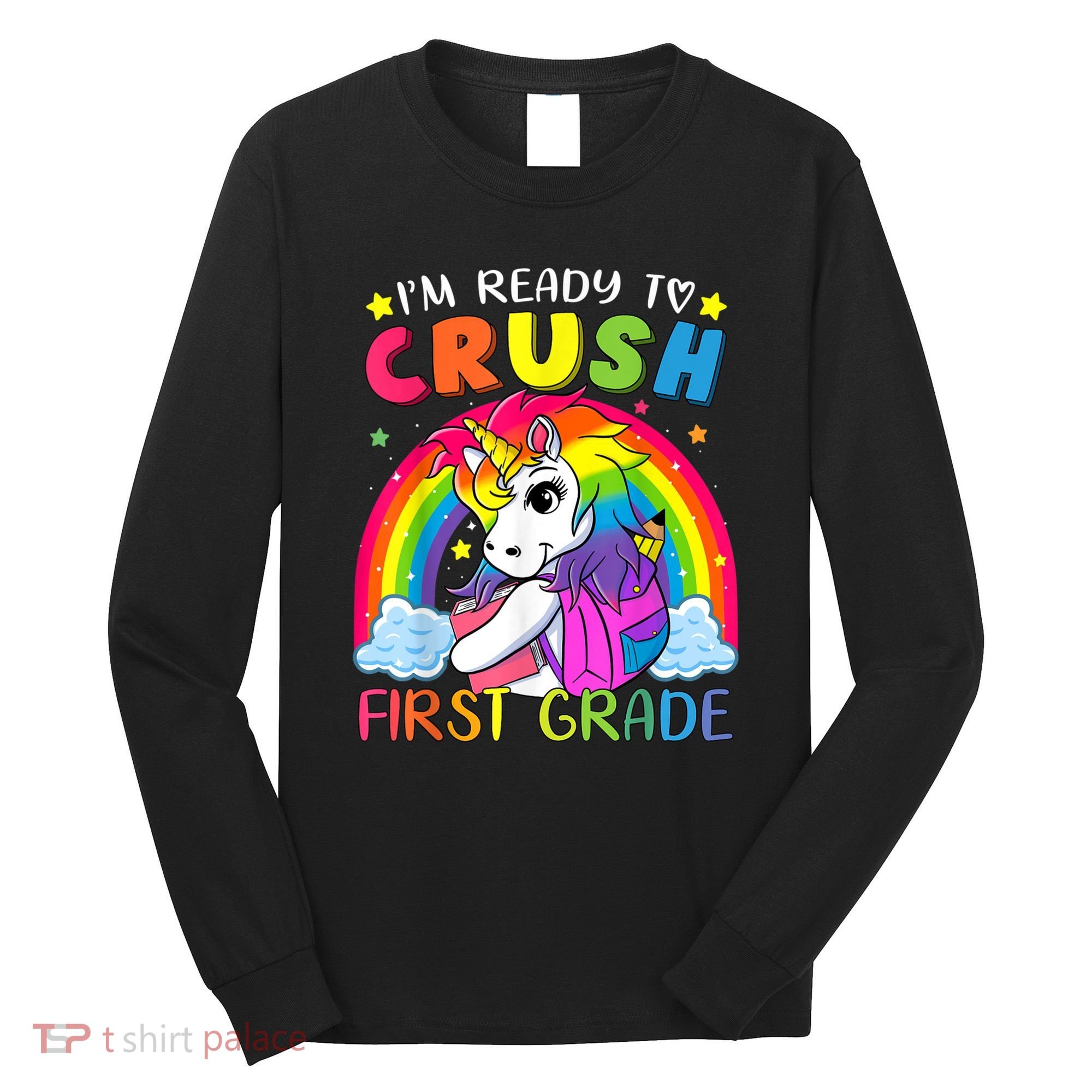 Im Ready To Crush First Grade Funny Cute Unicorn Rainbow Long Sleeve Shirt