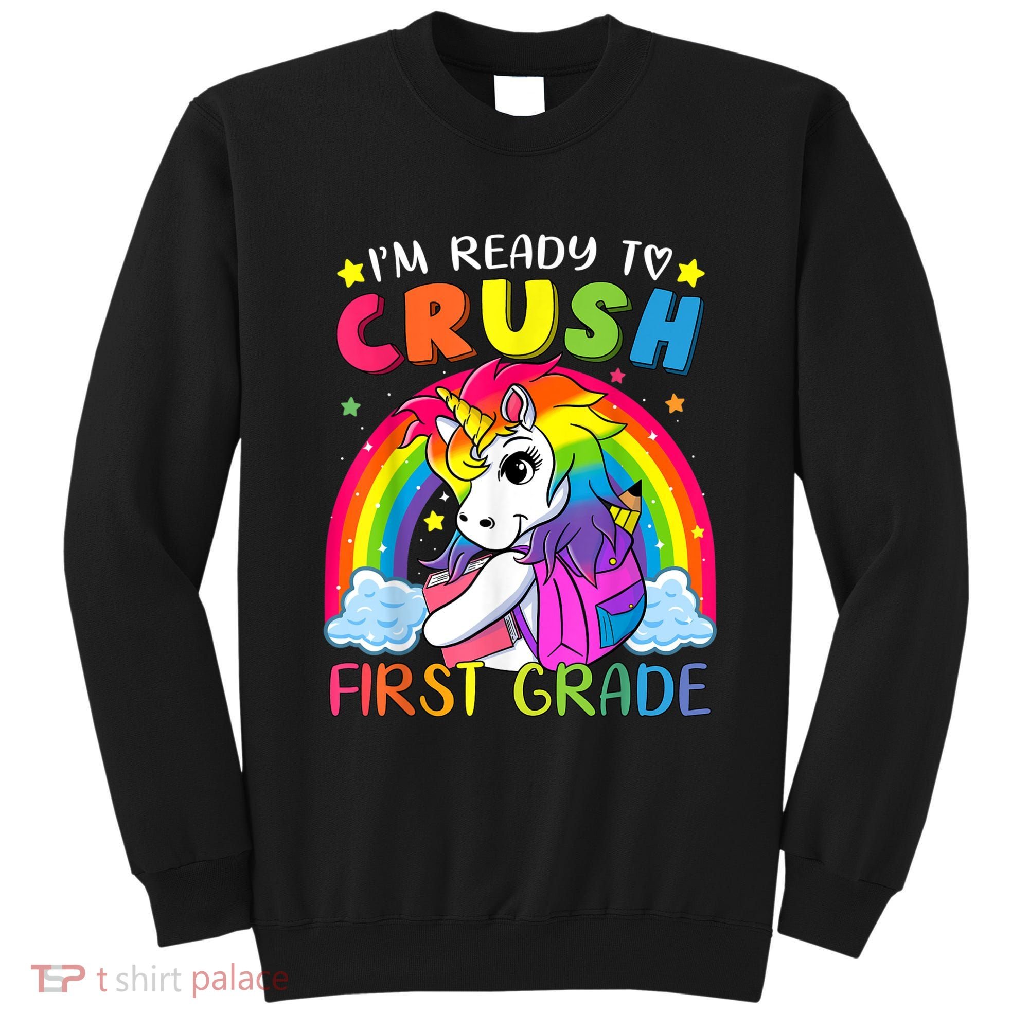 Im Ready To Crush First Grade Funny Cute Unicorn Rainbow Sweatshirt