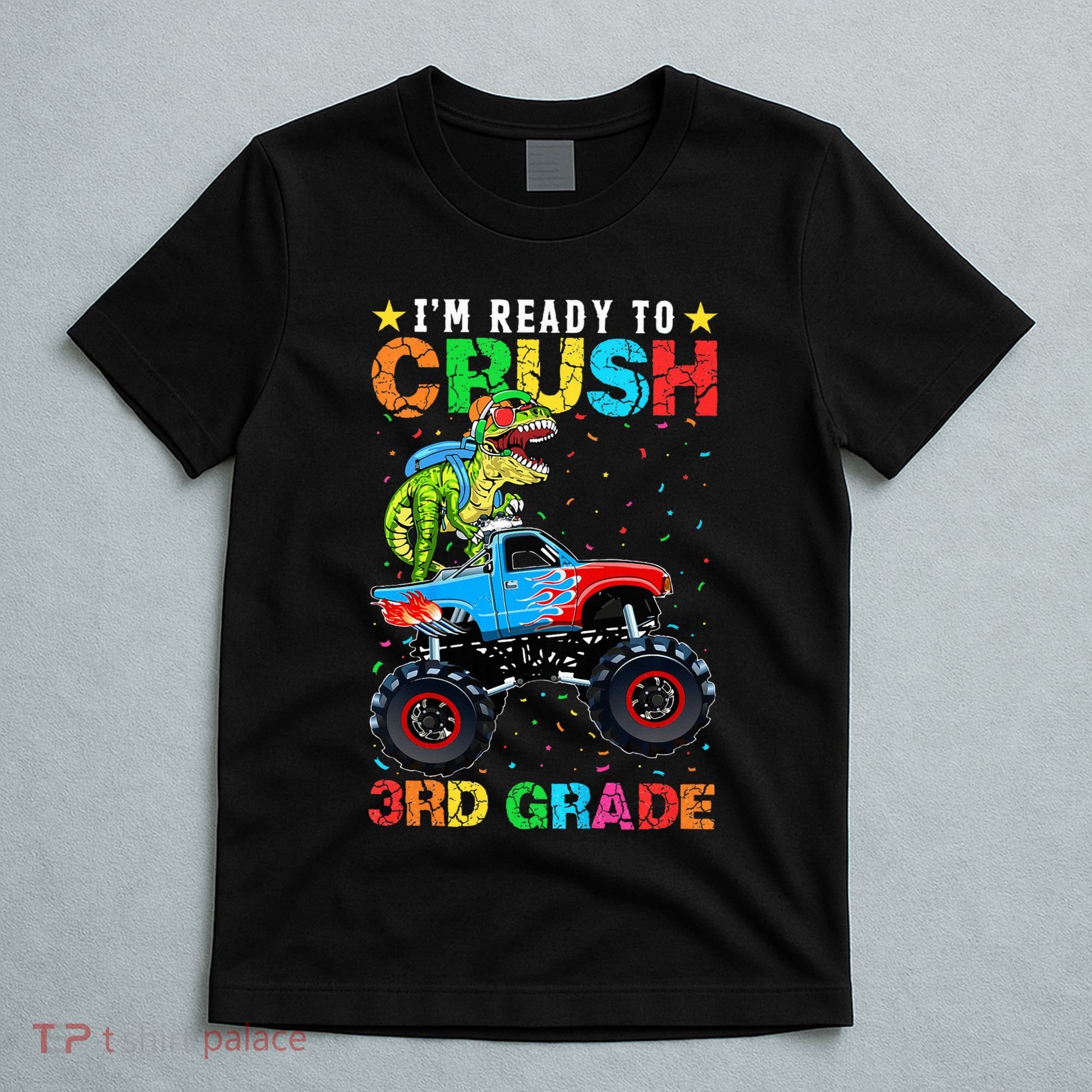 Im Ready To Crush 3rd Grade Monster Truck Dinosaur T-Shirt