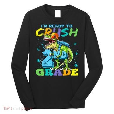 Im Ready To Crush 2nd Grade T Rex Dinosaur Back To School Long Sleeve Shirt