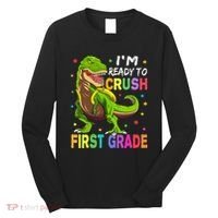 I'm Ready To Crush 1st Grade Dinosaur Back To School Long Sleeve Shirt thumb 0