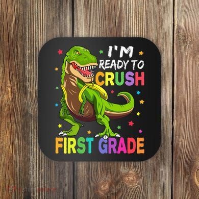 I'm Ready To Crush 1st Grade Dinosaur Back To School Coaster