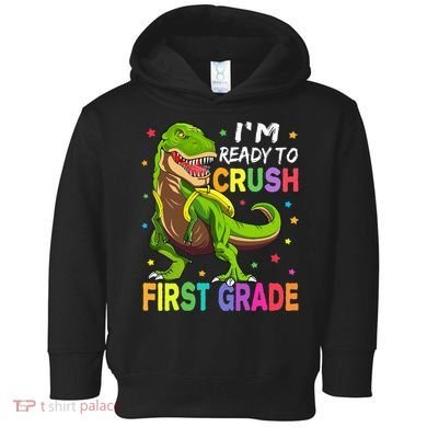I'm Ready To Crush 1st Grade Dinosaur Back To School Toddler Hoodie