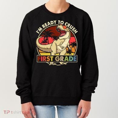 I'm Ready To Crush 1st grade Back To School Dinosaur Women's Sweatshirt