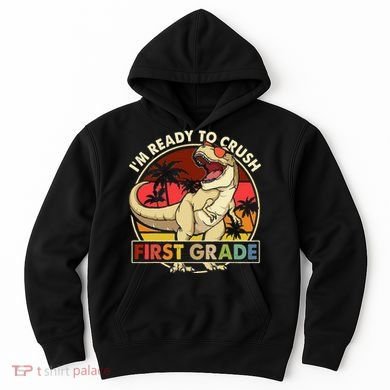 I'm Ready To Crush 1st grade Back To School Dinosaur Hoodie