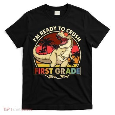 I'm Ready To Crush 1st grade Back To School Dinosaur T-Shirt