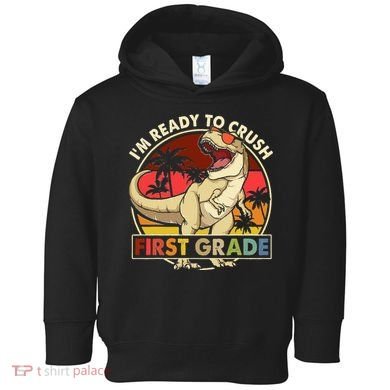 I'm Ready To Crush 1st grade Back To School Dinosaur Toddler Hoodie