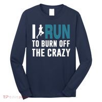 I Run To Burn Off The CRAZY Long Sleeve Shirt thumb 0