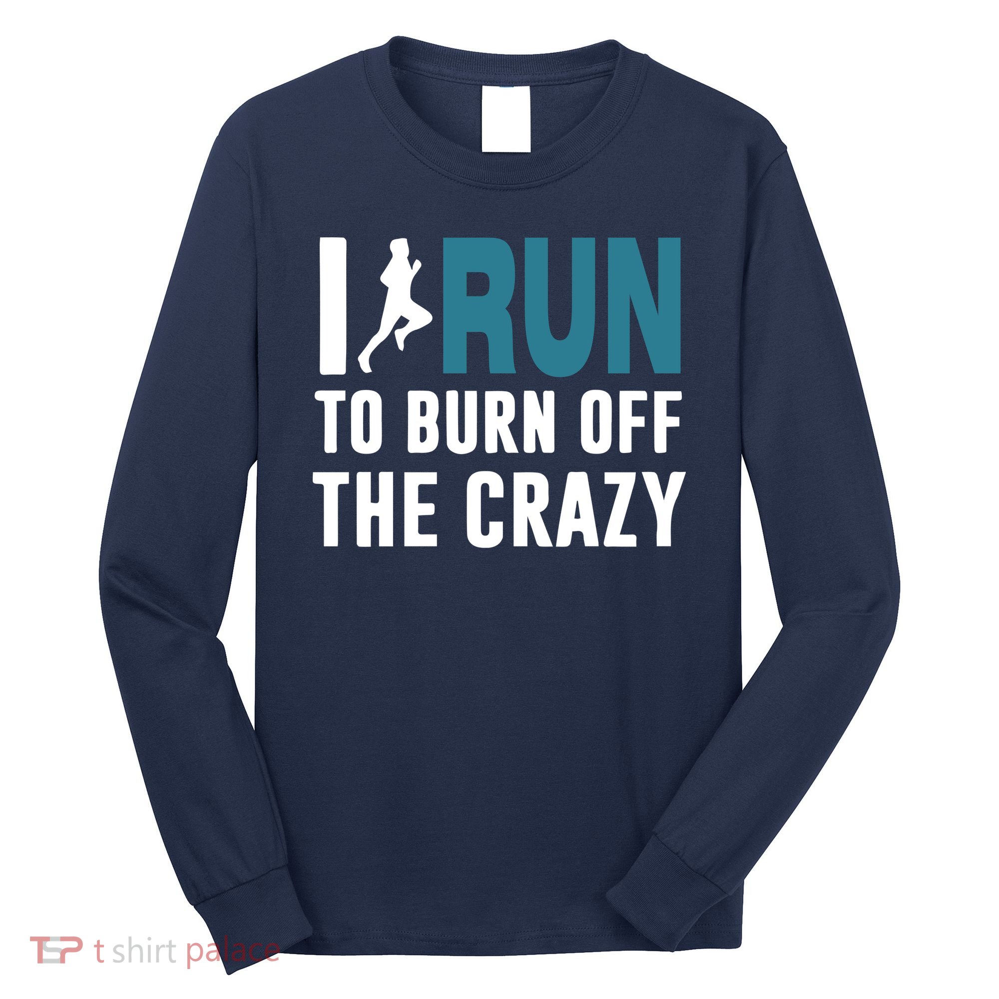 I Run To Burn Off The CRAZY Long Sleeve Shirt