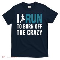 I Run To Burn Off The CRAZY T-Shirt thumb 0