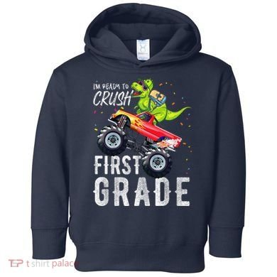 IM Ready To Crush First Grade Monster Truck Dinosaur Toddler Hoodie