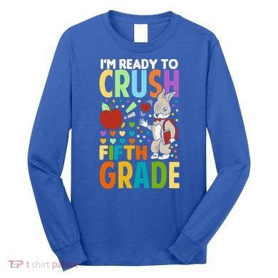 Im Ready To Crush Fifth Grade Back To School Cute Rabbit Gift Long Sleeve Shirt