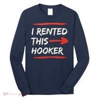 I Rented This Hooker Offensive Adult Humor Long Sleeve Shirt thumb 0
