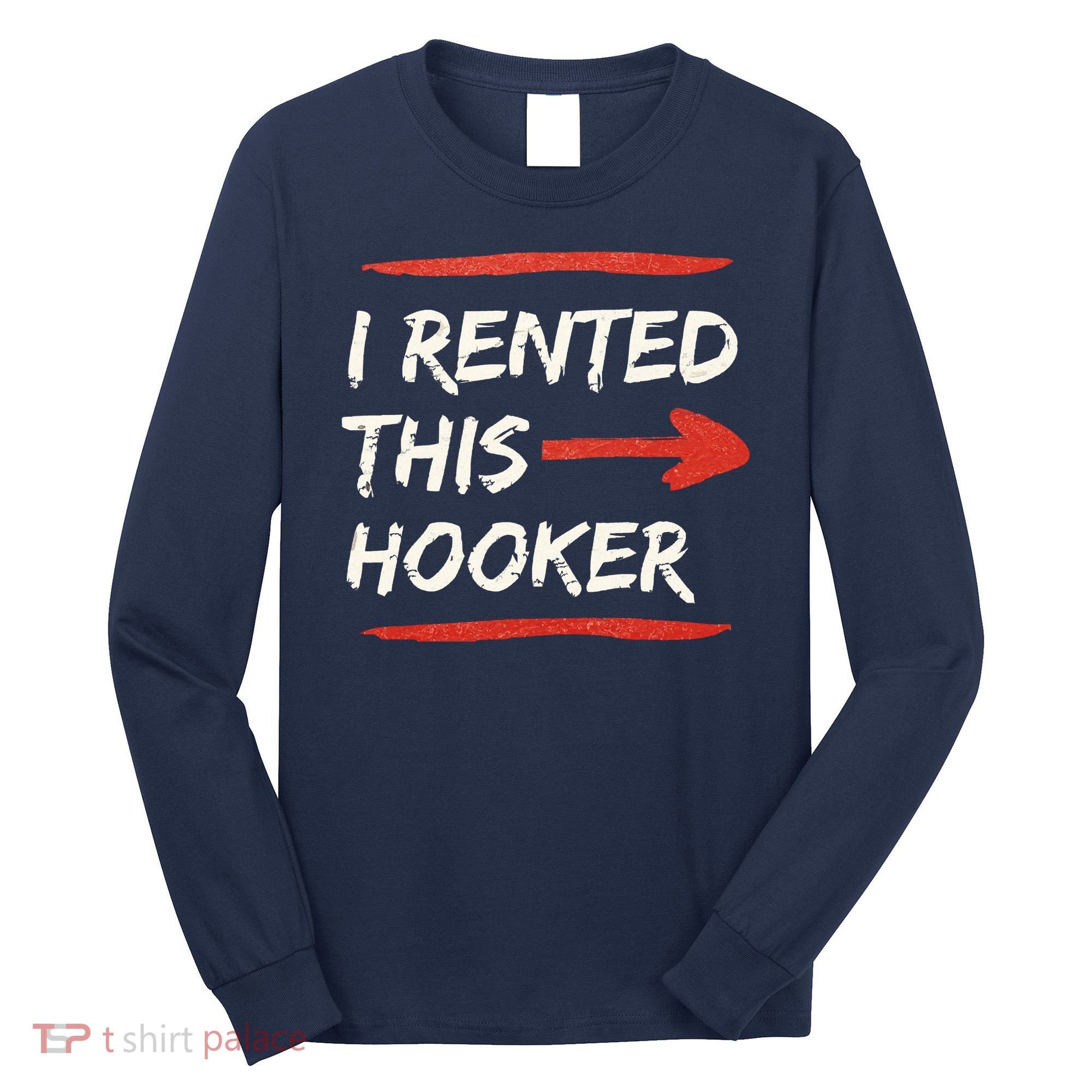 I Rented This Hooker Offensive Adult Humor Long Sleeve Shirt
