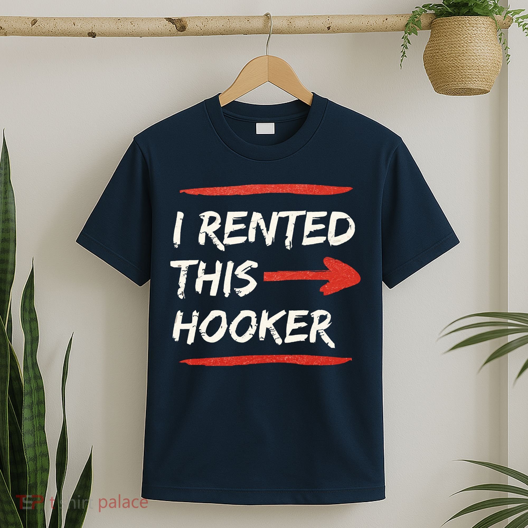 I Rented This Hooker Offensive Adult Humor T-Shirt
