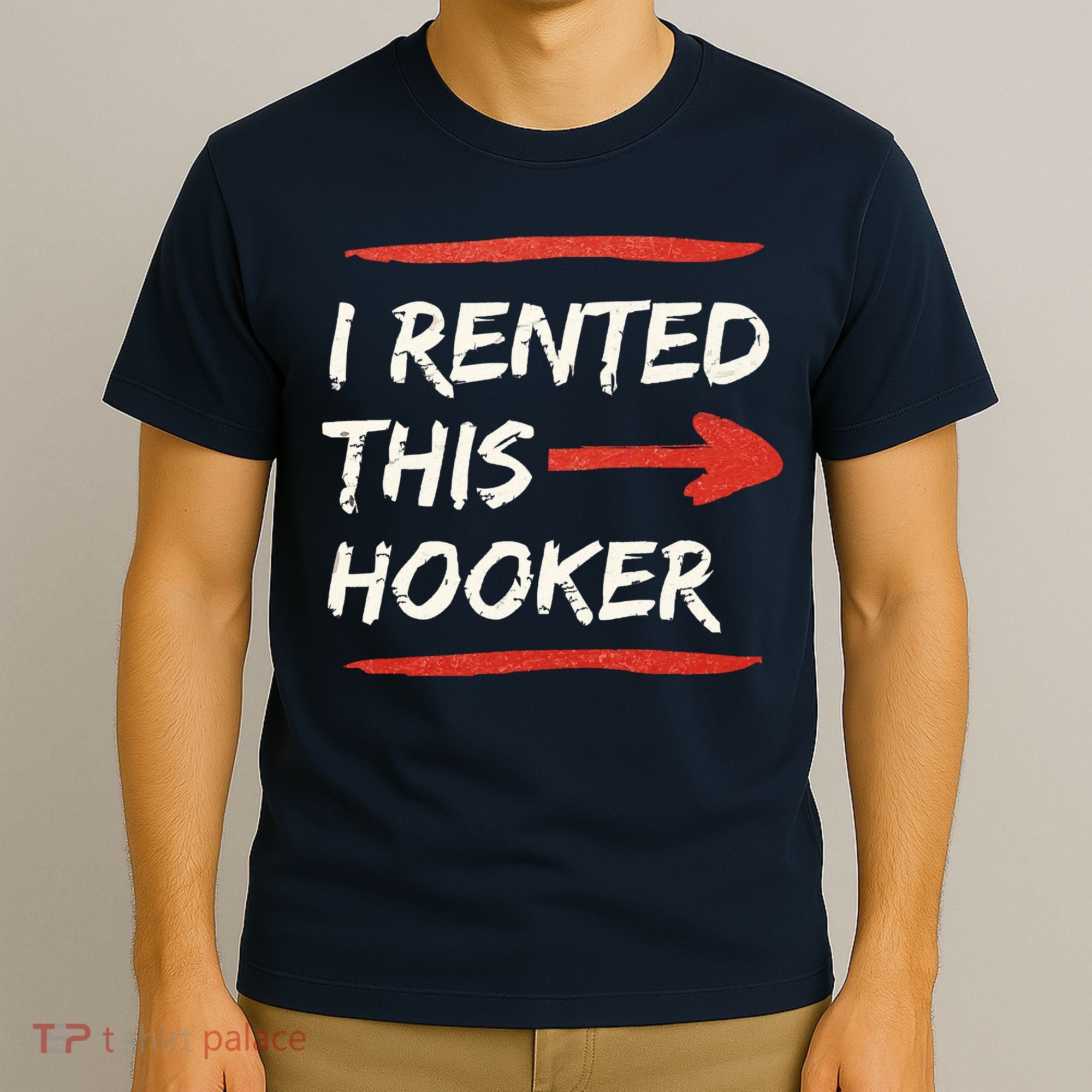 I Rented This Hooker Offensive Adult Humor T-Shirt