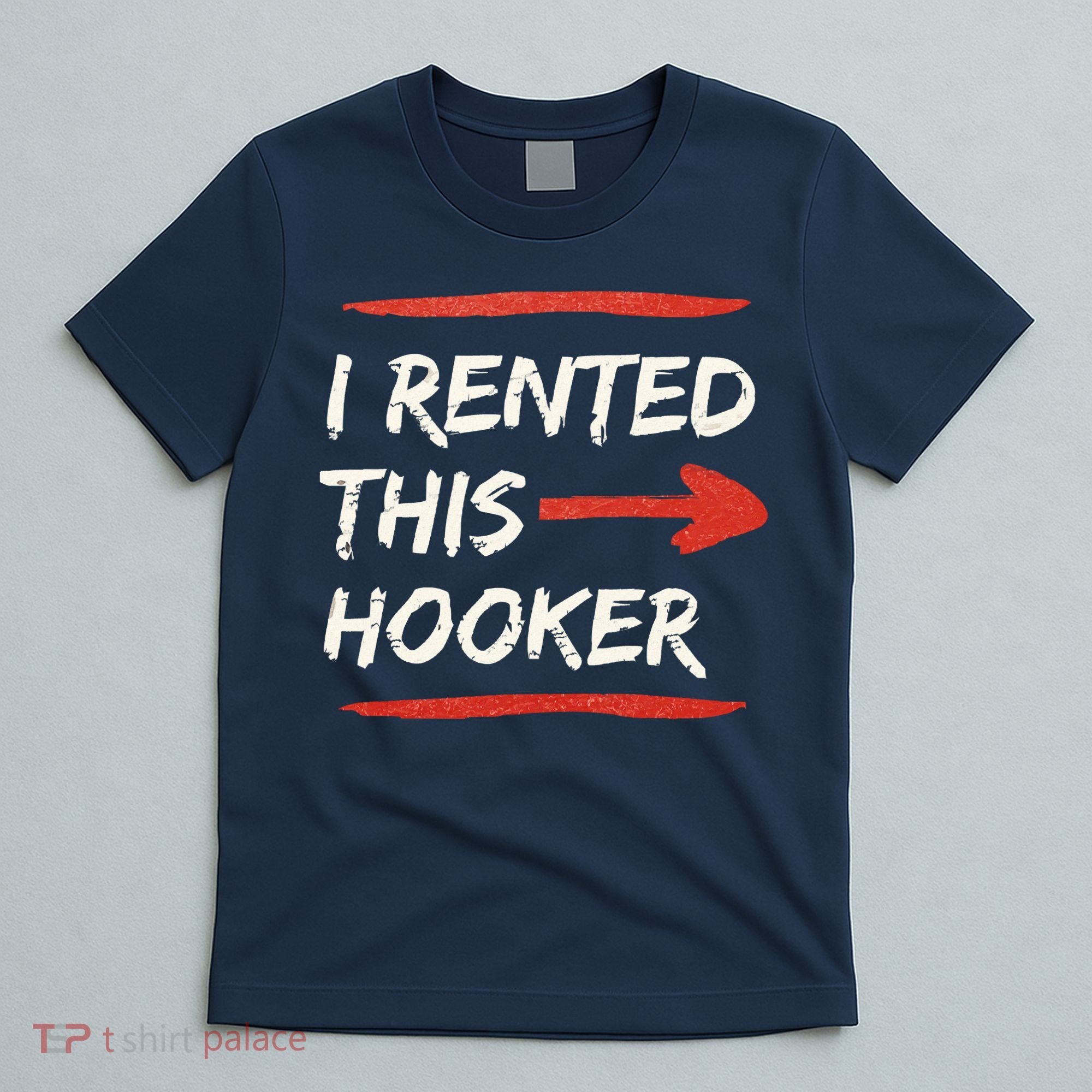 I Rented This Hooker Offensive Adult Humor T-Shirt